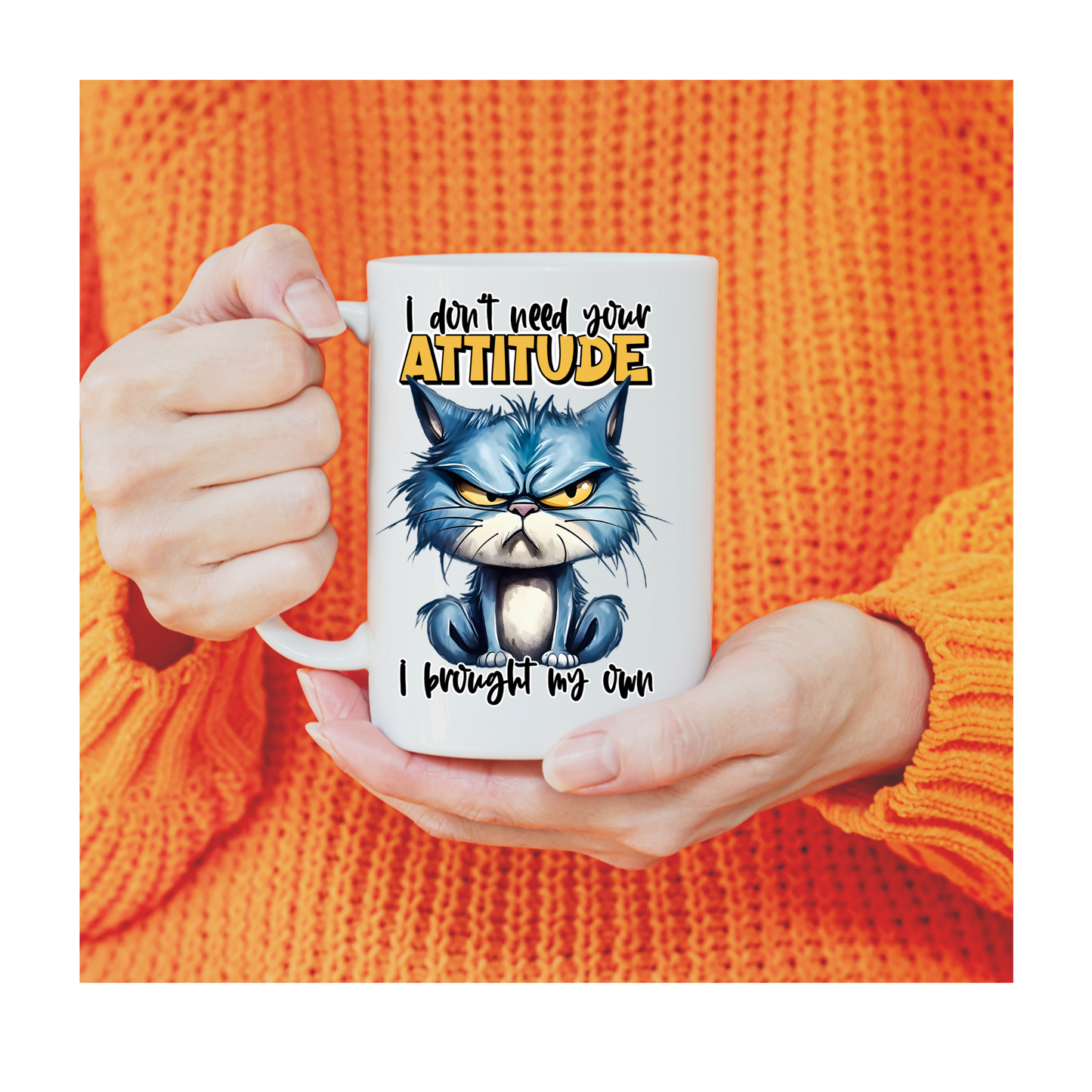 I Don't Need Your Attitude, I Brought My Own 15 oz Mug