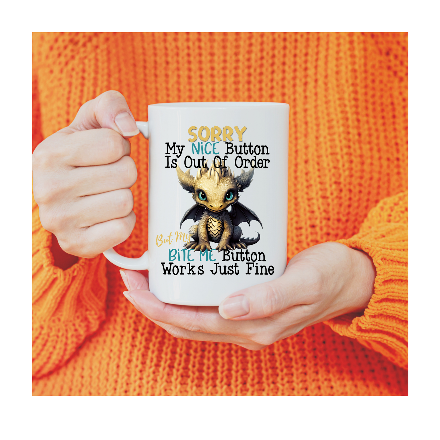 Sorry my nice button is out of order but my bite m 15 oz Mug