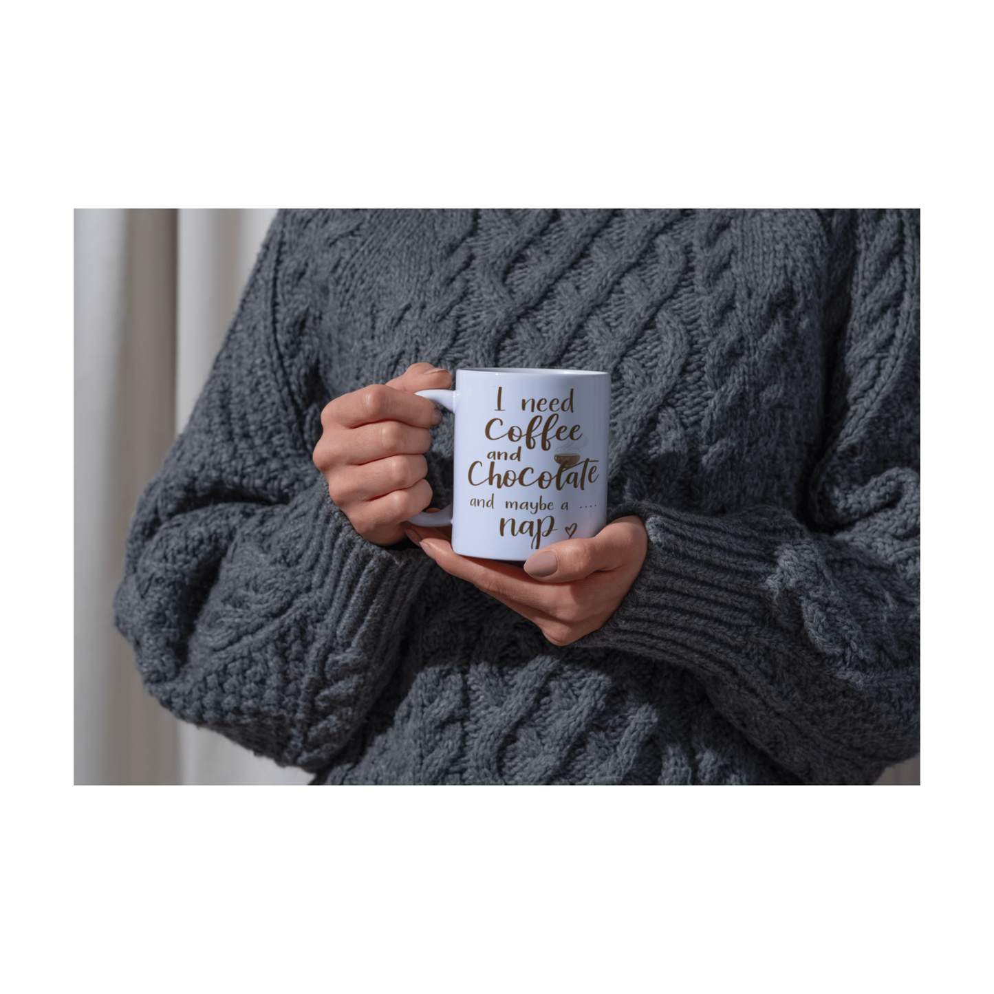Funny Mug - I Need Coffee and Chocolate and Maybe a Nap