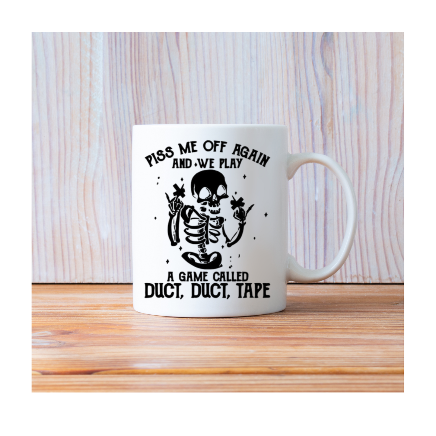 Piss me off again and we play a game called duct, 15 oz Mug