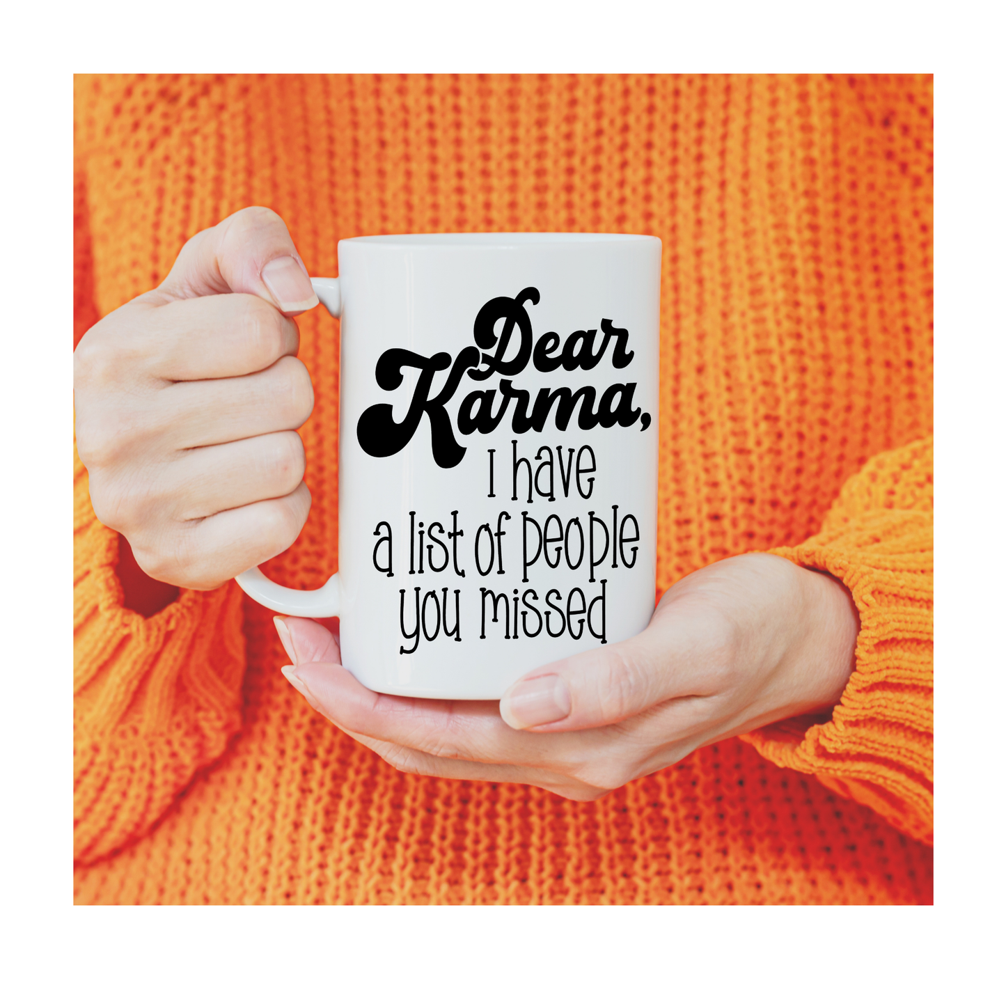 Dear Karma, I have a list of people you missed 15 oz Mug