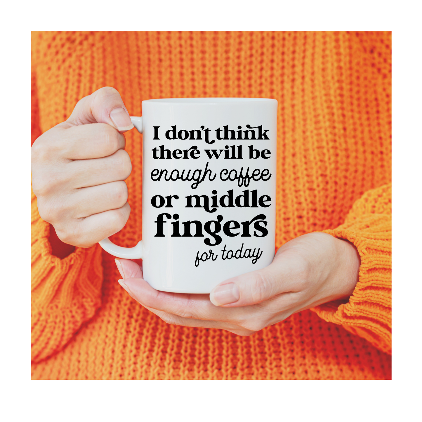I don't think there will be enough coffee or ... 15 oz Mug