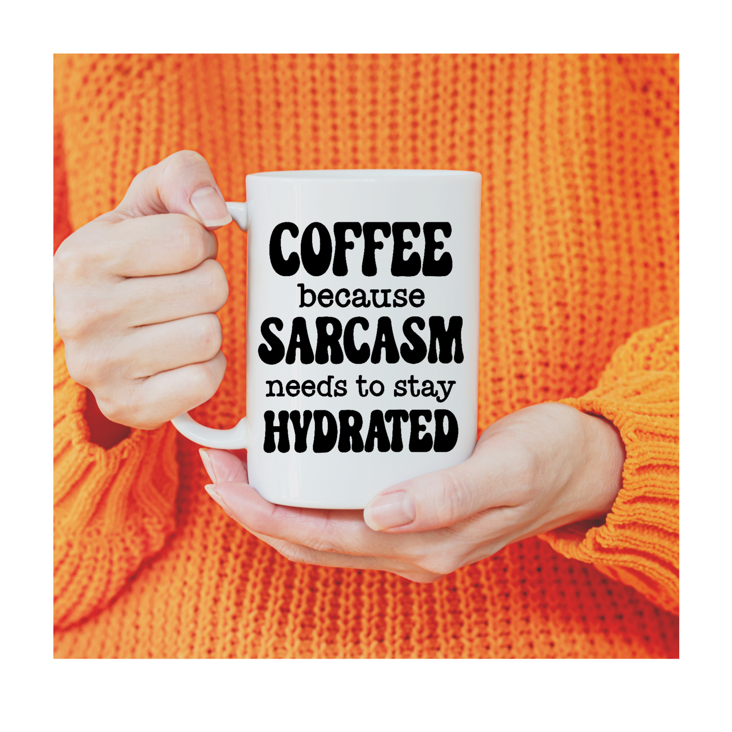 Coffee because sarcasm needs to stay hydrated 15 oz Mug