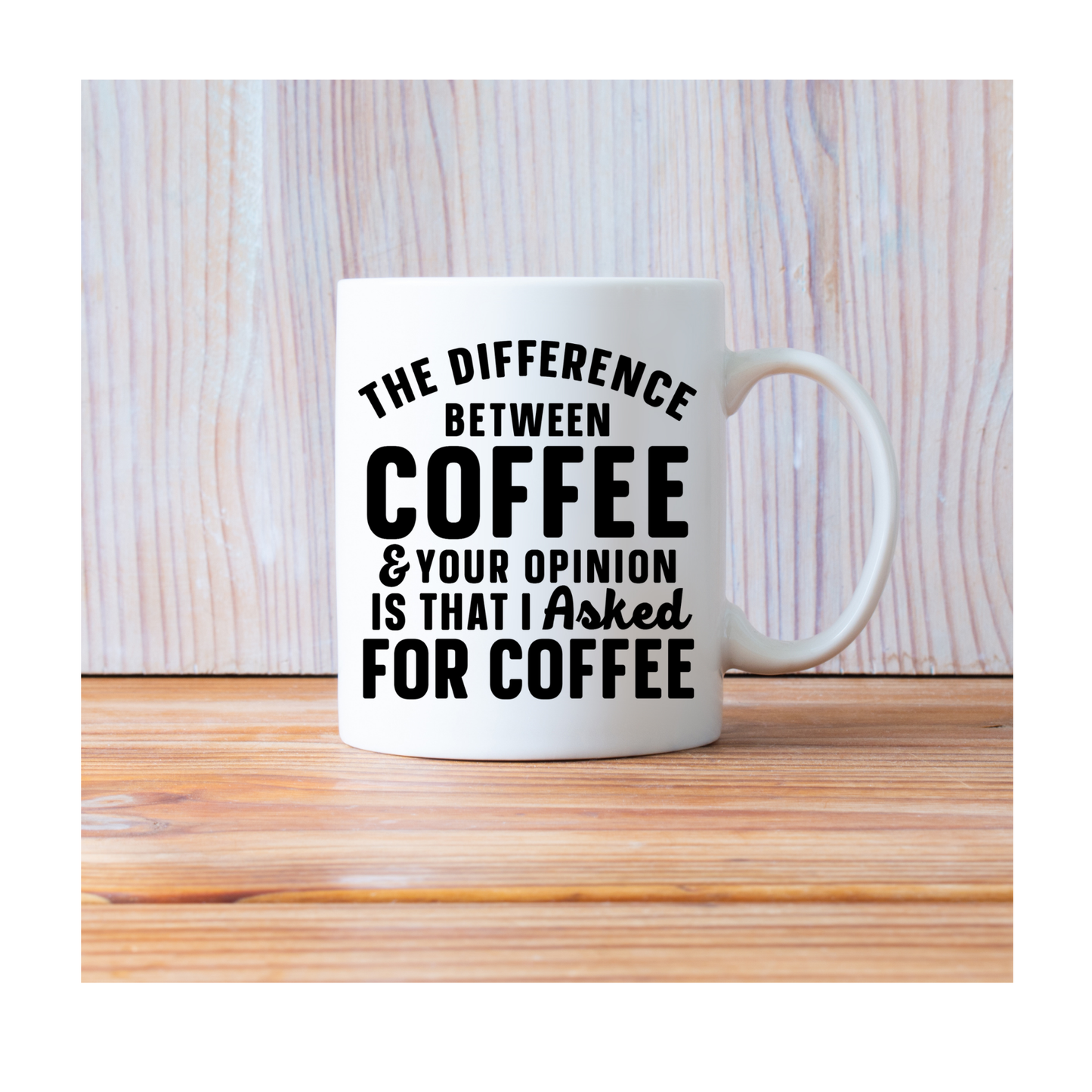 The Difference Between Coffee and Your Opinion Mug