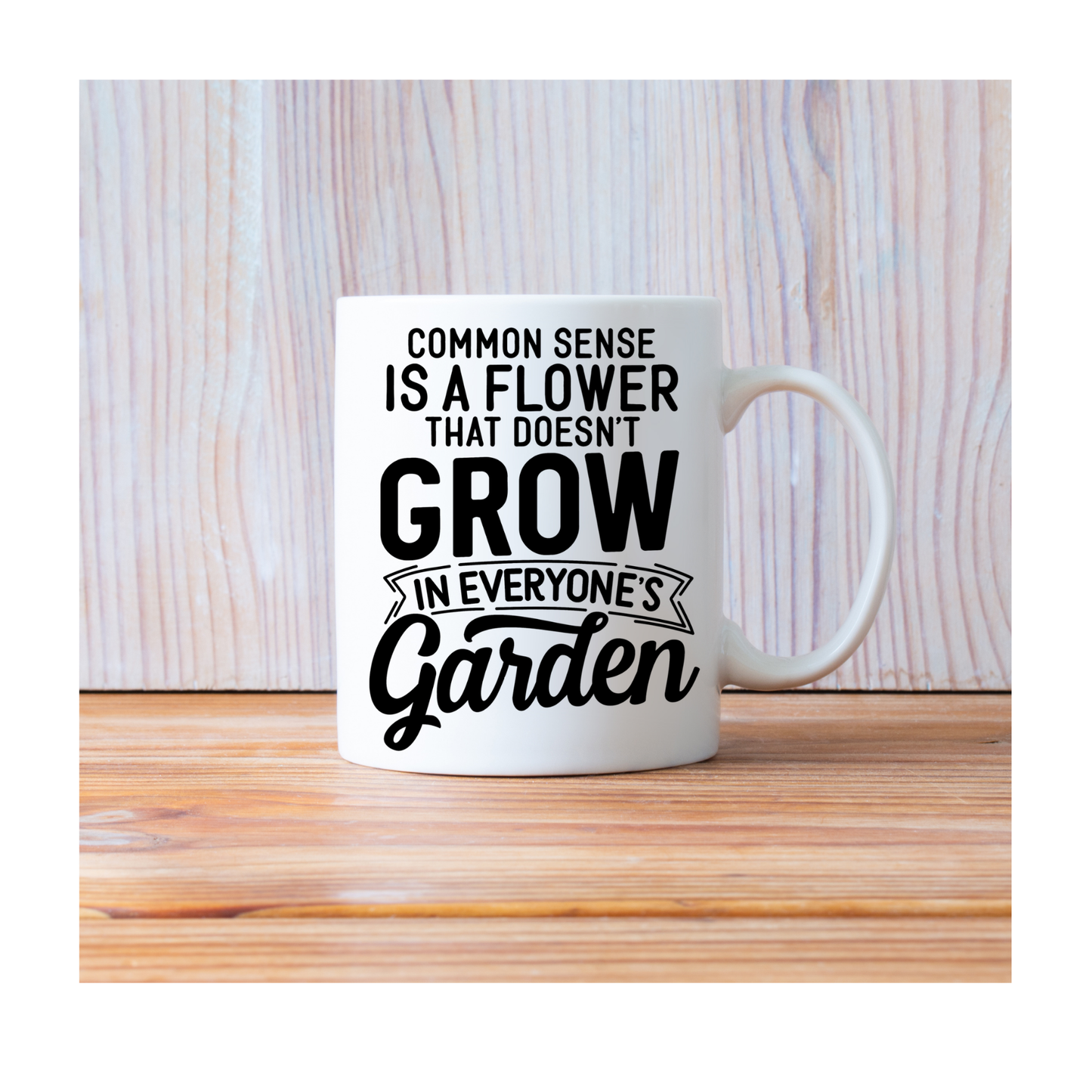 Common sense is a flower that doesn't grow in ever 15 oz Mug