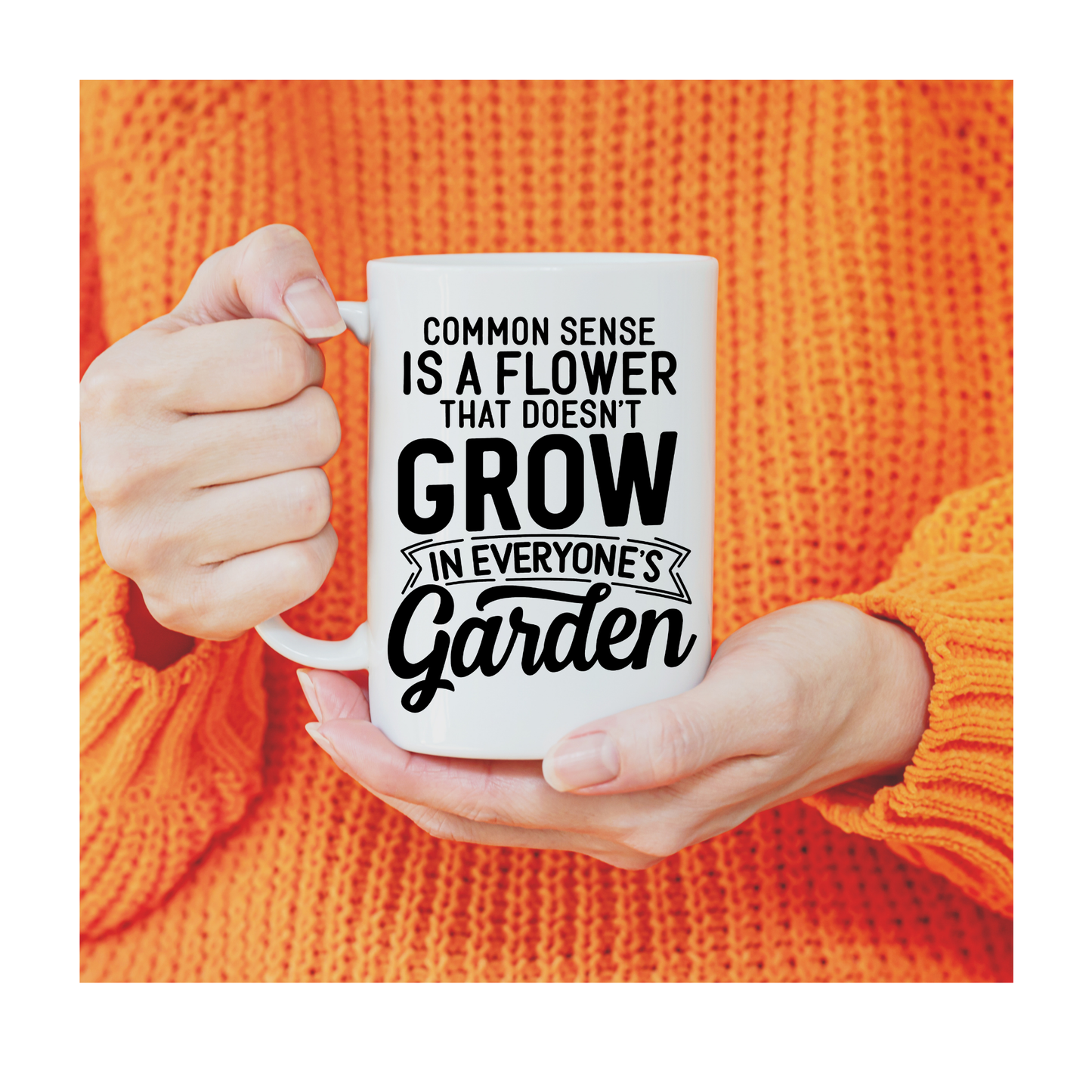 Common sense is a flower that doesn't grow in ever 15 oz Mug