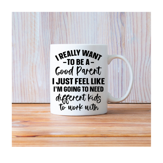 I really want to be a good parent I just feel like 15 oz Mug