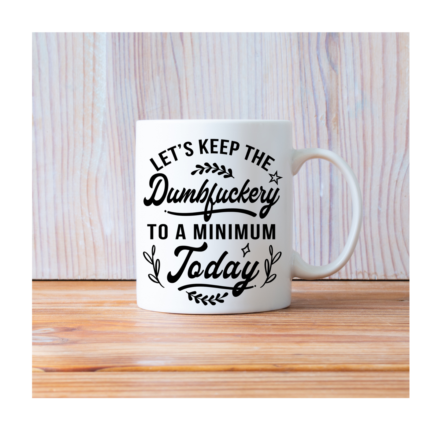 Let's keep the dumbfuckery to a minimum today 15 oz Mug