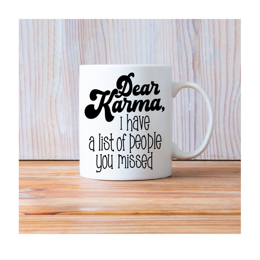 Dear Karma, I have a list of people you missed 15 oz Mug