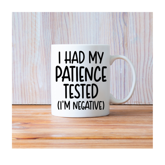 I had my patience tested (I'm negative) 15 oz Mug