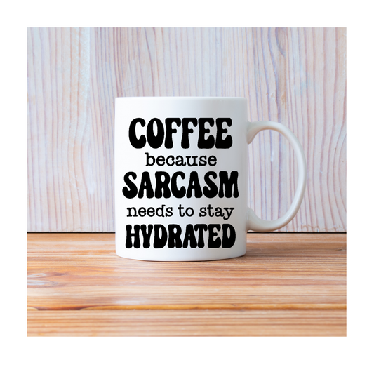 Coffee because sarcasm needs to stay hydrated 15 oz Mug